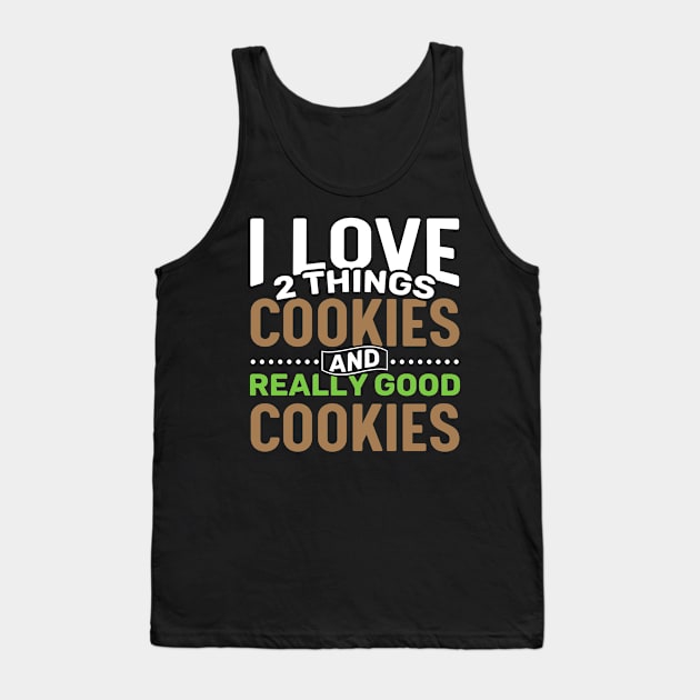 I love 2 things Cookies and Really Good Cookies Tank Top by Gold Wings Tees